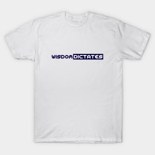 Wisdom Dictates T-Shirt